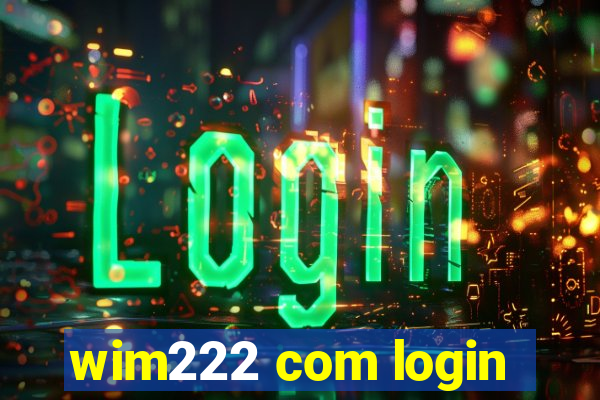 wim222 com login